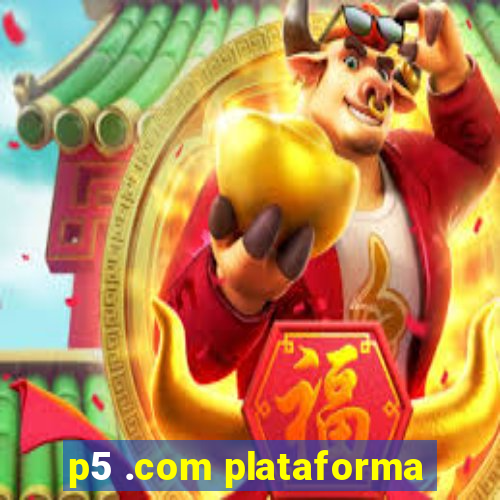 p5 .com plataforma